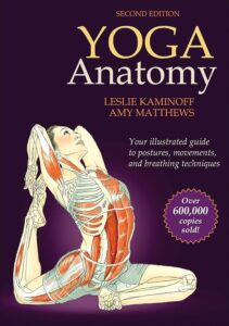 Cover of the book "Yoga Anatomy" by Leslie Kaminoff and Amy Matthews, one of the 6 Best Books On Yoga.