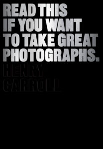 The cover of "Read This If You Want to Take Great Photographs" by Henry Carroll