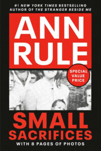 Cover of 'Small Sacrifices' by Ann Rule with a haunting and emotional design, one of the best true crime books.