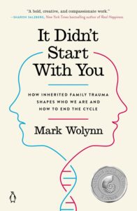 Cover of the book 'It Didn’t Start with You: How Inherited Family Trauma Shapes Who We Are and How to End the Cycle' by Mark Wolynn