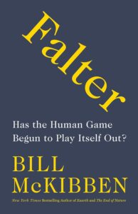 Cover of the book 'Falter: Has the Human Game Begun to Play Itself Out?' by Bill McKibben, a significant book on climate change and future threats.