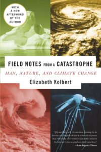 Cover of the book 'Field Notes from a Catastrophe: Man, Nature, and Climate Change' by Elizabeth Kolbert.