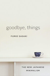 cover of "Goodbye, Things" by Fumio Sasaki, sharing the author's personal journey and practical tips for embracing minimalism.