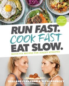 cover of Run Fast. Cook Fast. Eat Slow. by Shalane Flanagan and Elyse Kopecky, one of the best cookbooks for healthy eating