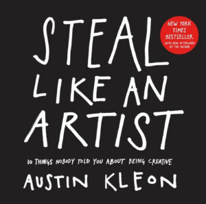 The cover of "Steal Like an Artist" by Austin Kleon, offering practical advice on developing a unique creative voice by embracing influence and remixing ideas, included in the Best Books on Creativity and Innovation.