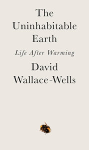 Cover of the book 'The Uninhabitable Earth: Life After Warming' by David Wallace-Wells.